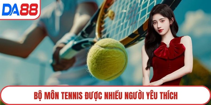 Bộ môn tennis được nhiều người yêu thích