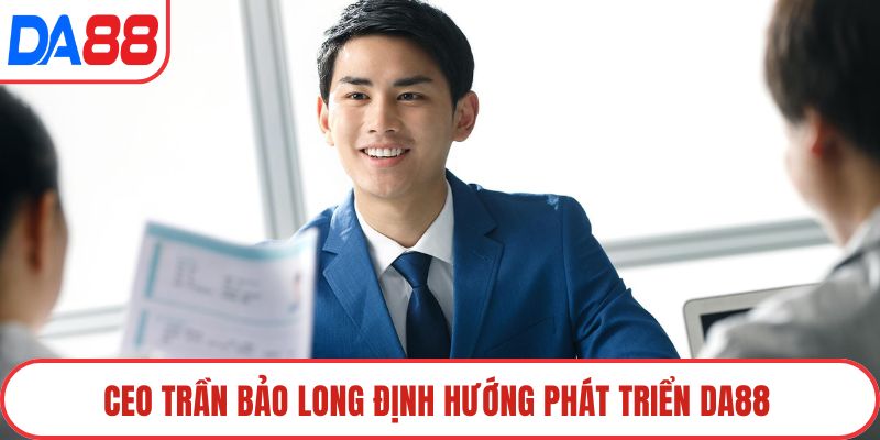 CEO Trần Bảo Long định hướng phát triển DA88