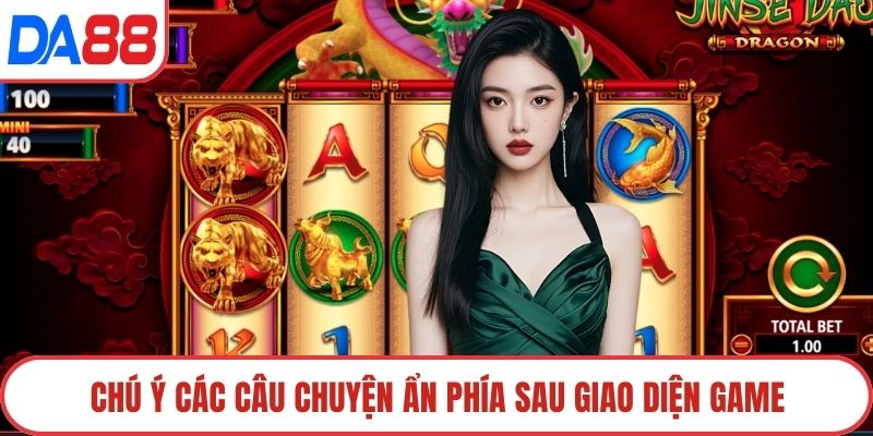 Chú ý các câu chuyện ẩn phía sau giao diện game