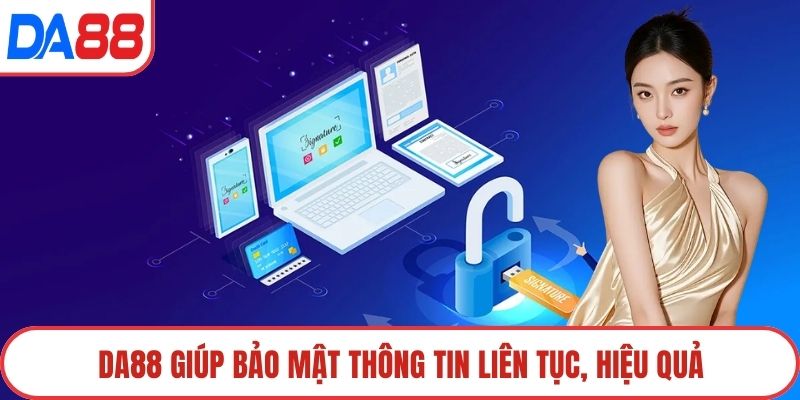 DA88 giúp bảo mật thông tin liên tục, hiệu quả