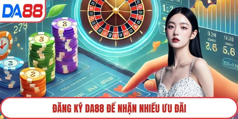 Đăng ký DA88 để nhận nhiều ưu đãi