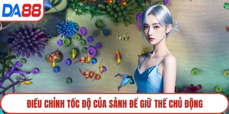 Điều chỉnh tốc độ của sảnh để giữ thế chủ động