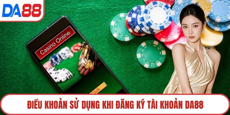 Điều khoản sử dụng khi đăng ký tài khoản DA88