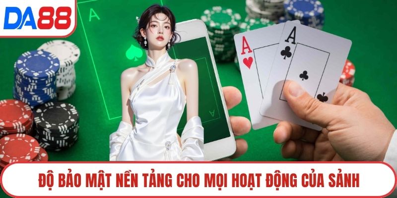 Độ bảo mật nền tảng cho mọi hoạt động của sảnh