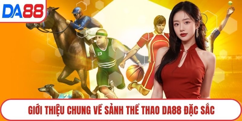 Giới thiệu chung về sảnh Thể thao DA88 đặc sắc