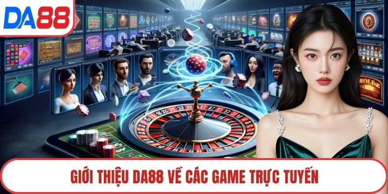 Giới thiệu DA88 về các game trực tuyến