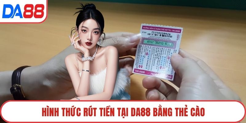 Hình thức rút tiền tại DA88 bằng thẻ cào