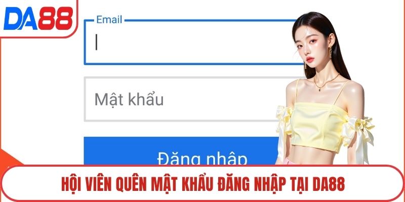 Hội viên quên mật khẩu đăng nhập tại DA88