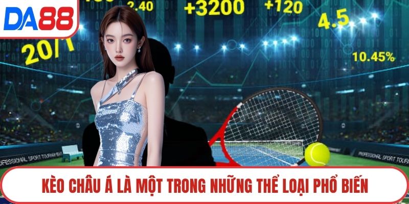 Kèo châu Á là một trong những thể loại phổ biến