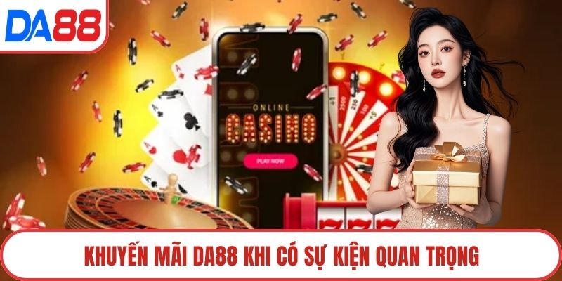 Khuyến mãi DA88 khi có sự kiện quan trọng