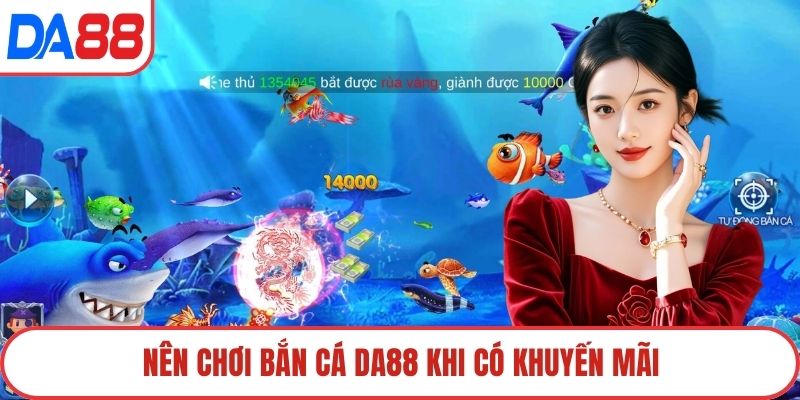 Nên chơi bắn cá DA88 khi có khuyến mãi