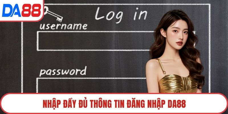 Nhập đầy đủ thông tin đăng nhập DA88