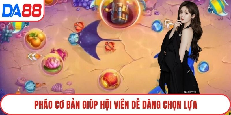 Pháo cơ bản giúp hội viên dễ dàng chọn lựa