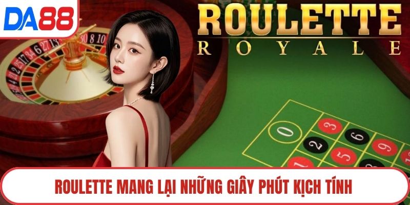 Roulette mang lại những giây phút kịch tính