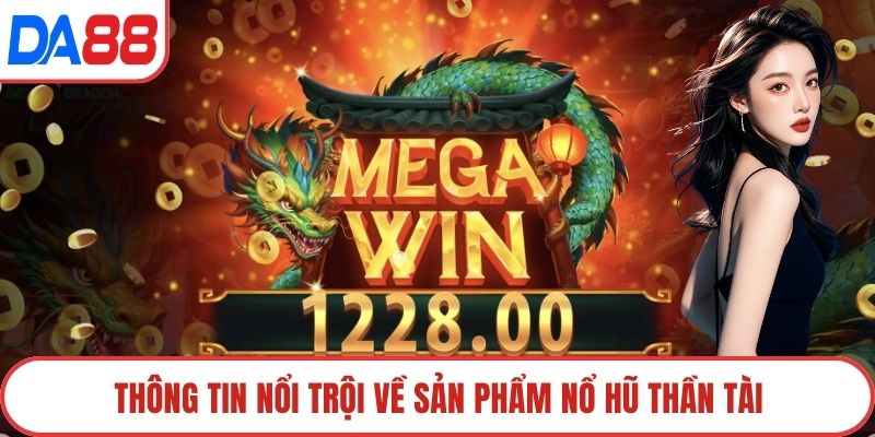 Thông tin nổi trội về sản phẩm nổ hũ thần tài