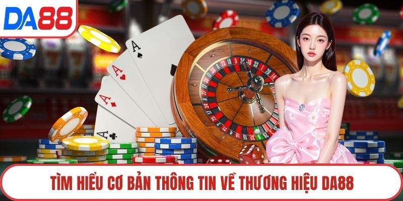 Tìm hiểu cơ bản thông tin về thương hiệu DA88