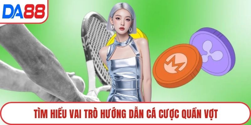 Tìm hiểu vai trò hướng dẫn cá cược quần vợt