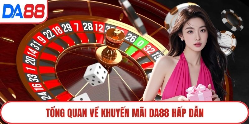 Tổng quan về Khuyến mãi DA88 hấp dẫn