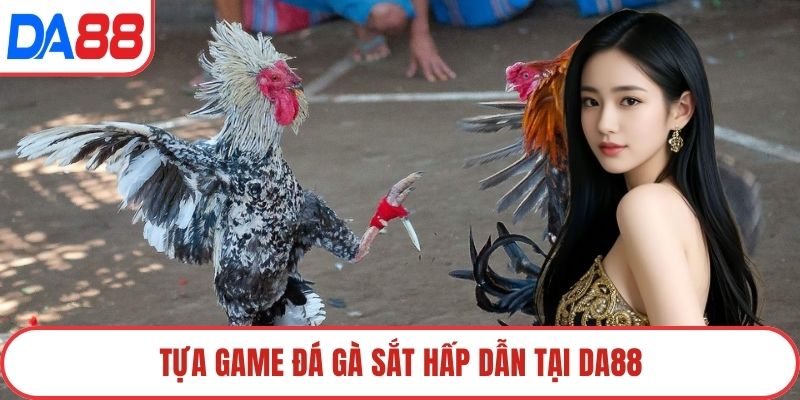 Tựa game đá gà sắt hấp dẫn tại DA88