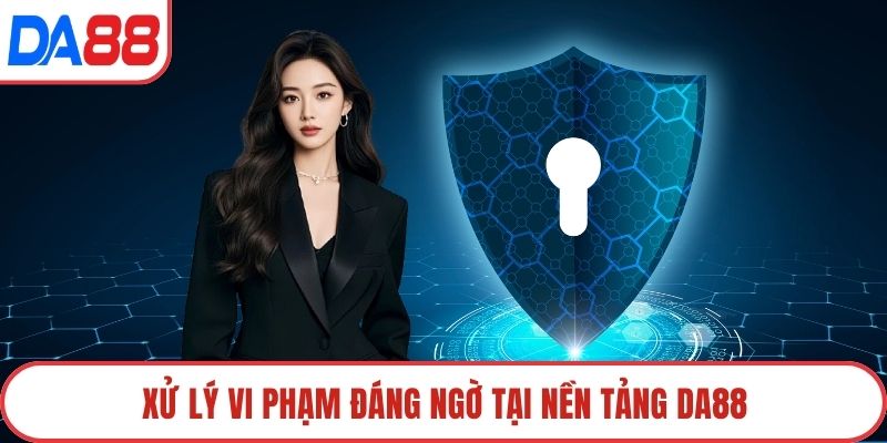 Xử lý vi phạm đáng ngờ tại nền tảng DA88