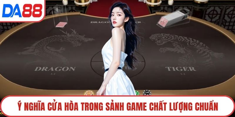 Ý nghĩa cửa hòa trong sảnh game chất lượng chuẩn